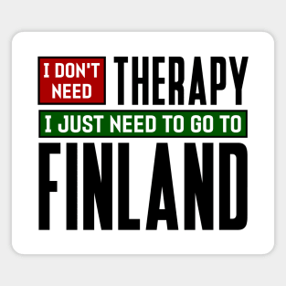 I don't need therapy, I just need to go to Finland Magnet